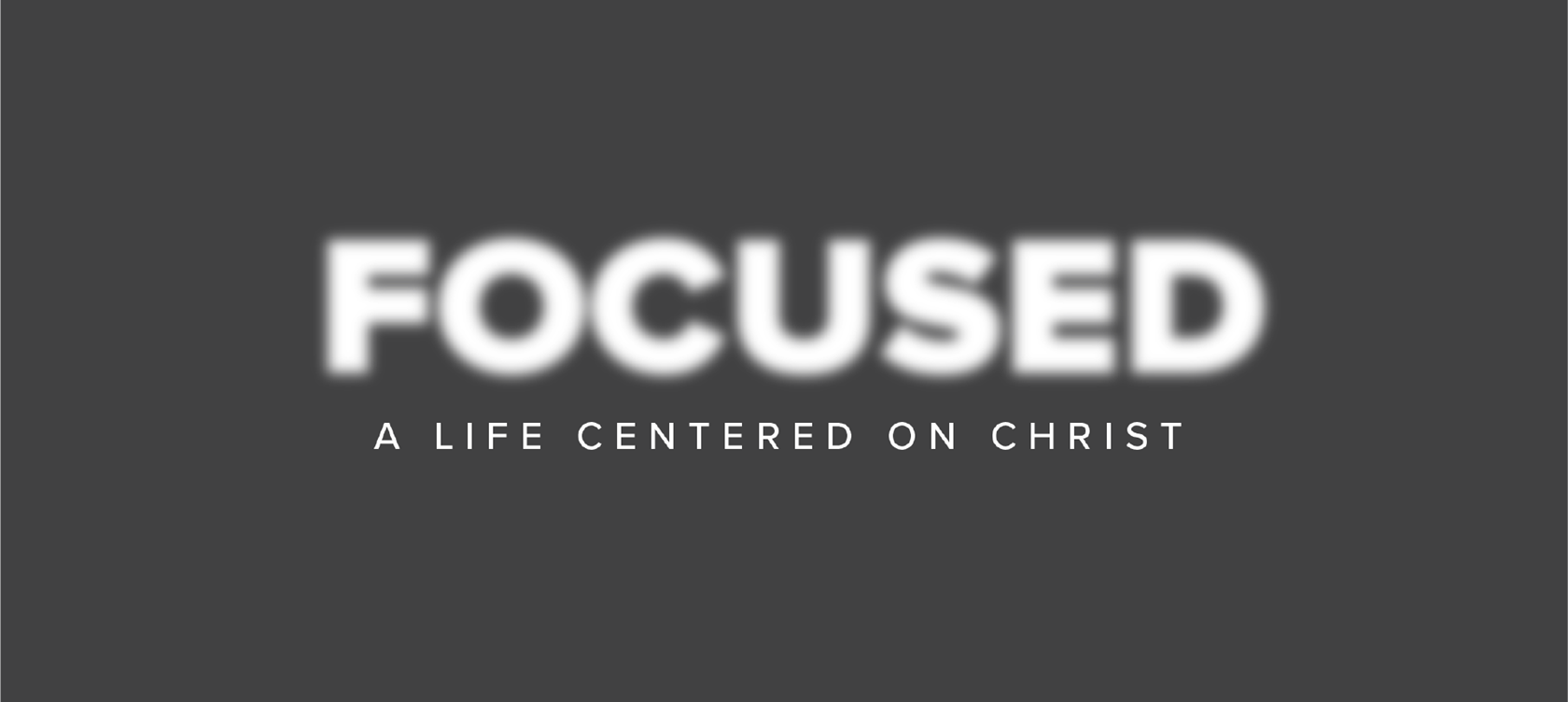 Series graphic for Focused A Life Centered in Christ (Colossians)